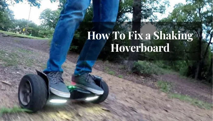 Why is my hoverboard shaking while riding and how to fix it?